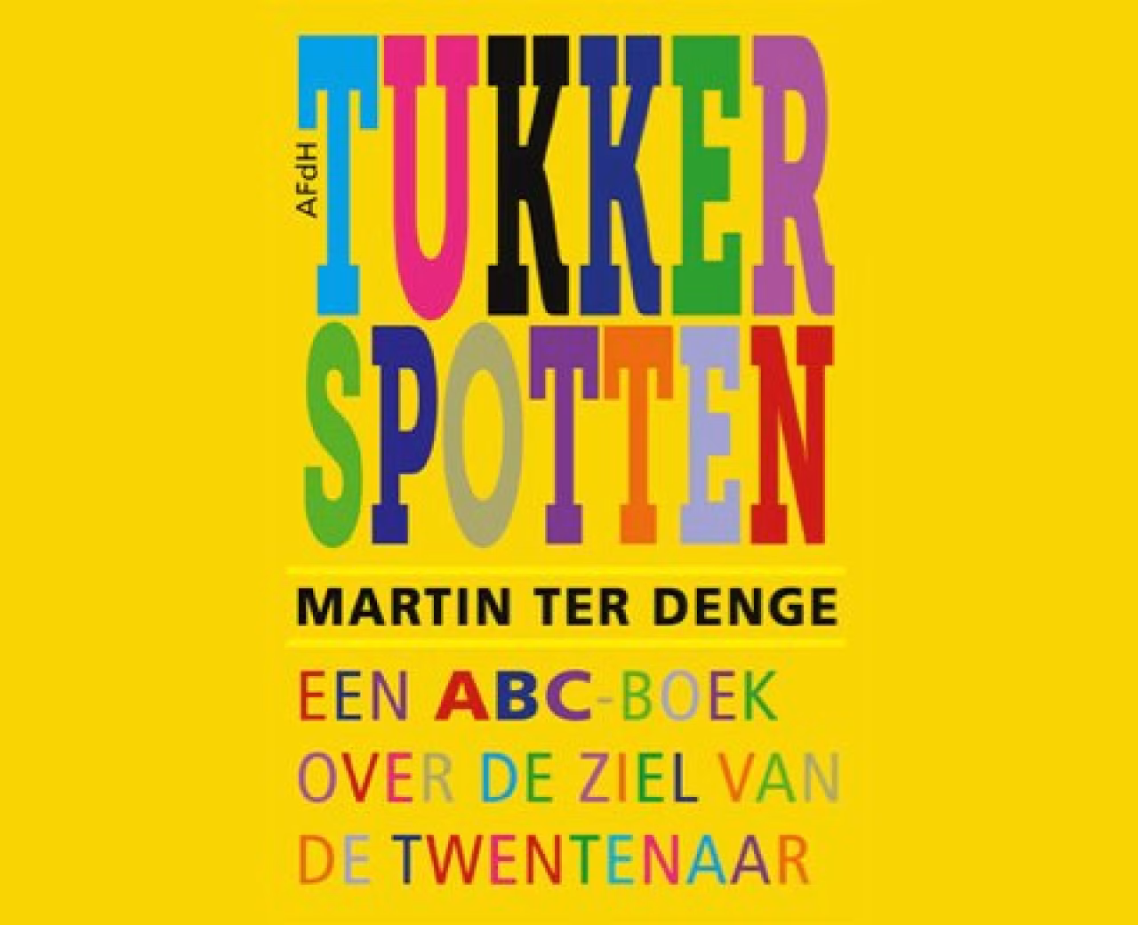Cover van het kleurrijke ABC-boek 'TUKKERSPOTTEN' van MARTIN TER DENGE met tekst over ziel van de Twentenaar