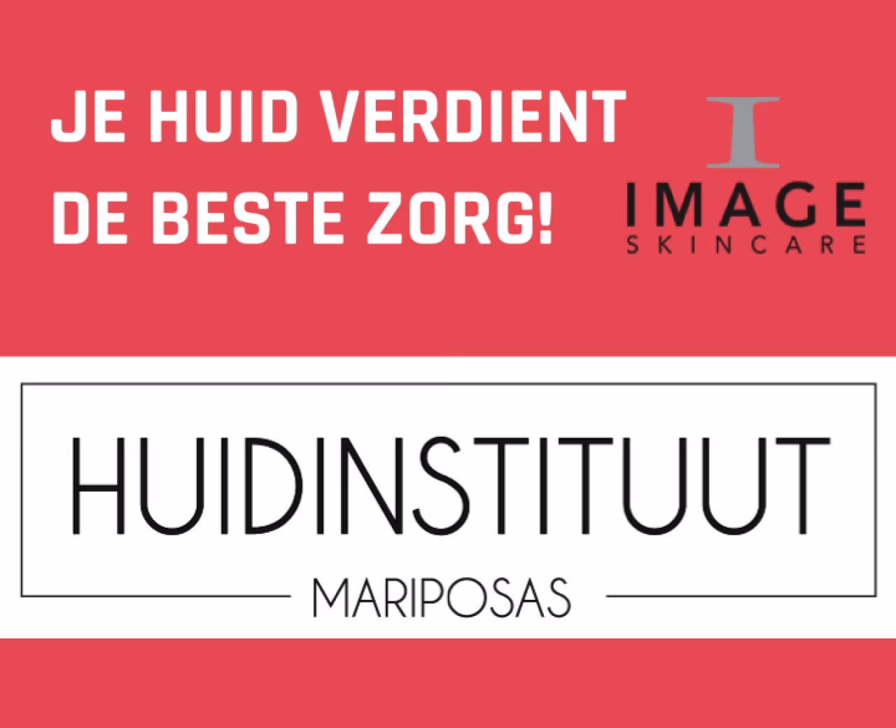 Rood-wit ontwerp met tekst Je huid verdient de beste zorg, logo Image Skincare en Huidinstituut Mariposas, huidverbetering of huidverjonging