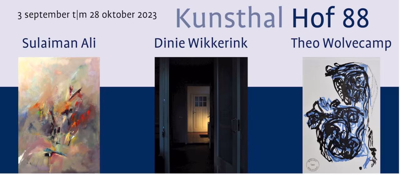 Expositie Kunsthal Hof 88 3 sep t/m 28 okt 2023 met kunstenaars Sulaiman Ali, Dinie Wikkerink en Theo Wolvecamp en hun werken